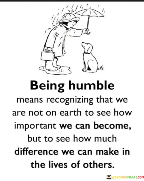 Being Humble Means Recognizing That We Are Not Quotes