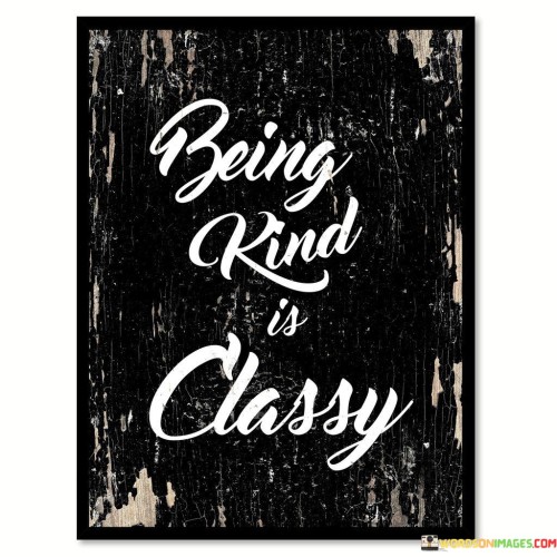 Being Kind Is Classe Quotes