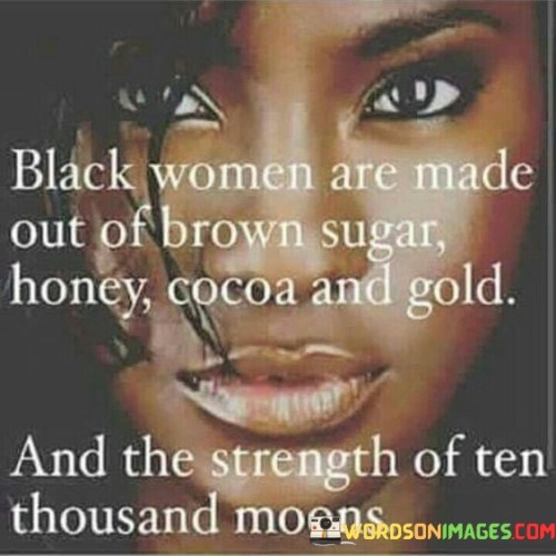 Black-Women-Are-Made-Out-Of-Brown-Sugar-Honey-Cocao-And-Gold-Quotes.jpeg