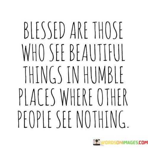 Blessed-Are-Those-Who-See-Beautiful-Things-Quotes.jpeg