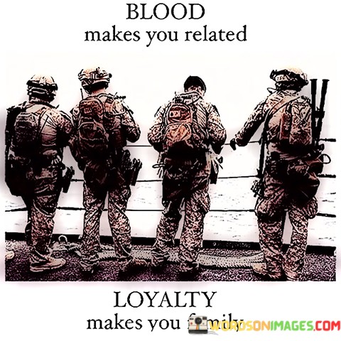 Blood-Makes-You-Related-Loyality-Makes-You-Family-Quotes.jpeg