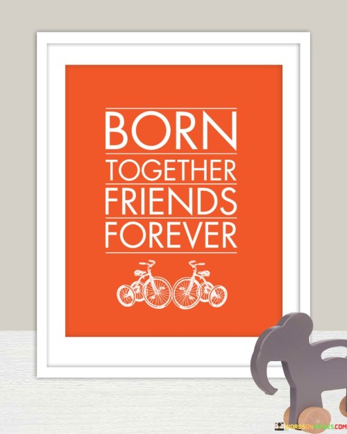 Born-Together-Friends-Forever-Quotes.jpeg