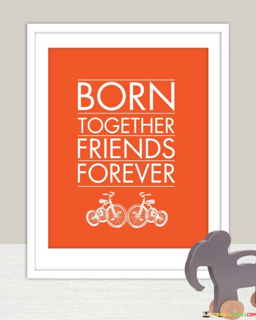 Born Together Friends Forever Quotes