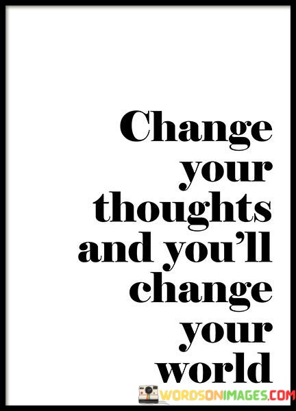 Change-Your-Thoughts-And-Youll-Change-Your-World-Quotes.jpeg