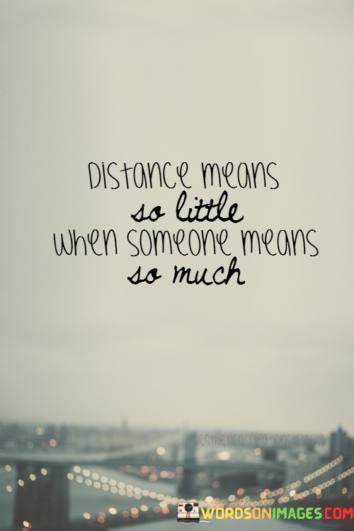 Distance-Means-So-Little-When-Someone-Means-So-Much-Quotes.jpeg