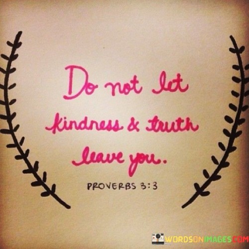 Do Not Let Kindness And Truth Leave You Quotes