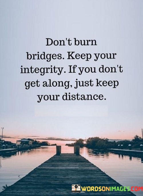 Dont-Burn-Bridges-Keep-Your-Integrity-If-You-Dont-Get-Quotes.jpeg