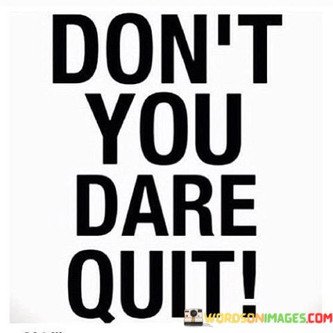 Dont-You-Dare-Quit-Quotes.jpeg