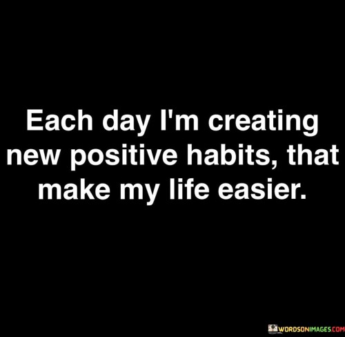 Each-Day-Im-Creating-New-Positive-Habits-Quotes.jpeg