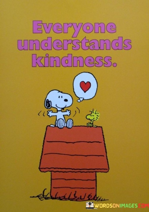 Everyone Understands Kindness Quotes