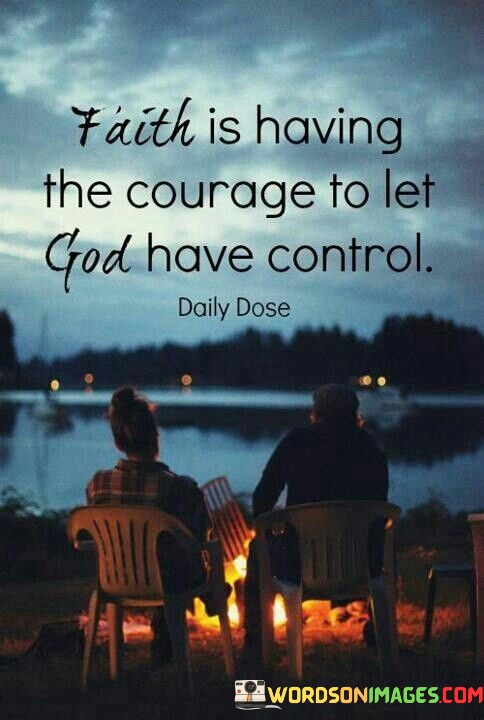 Faith-Is-Having-The-Courage-To-Let-God-Have-Control-Quotes.jpeg