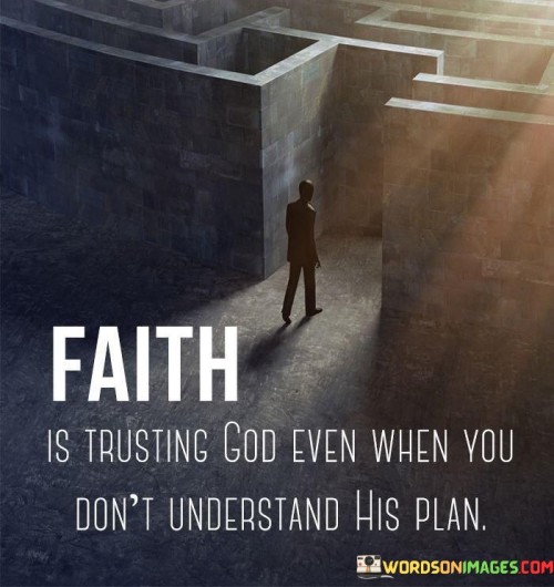 Faith Is Trusting God Even When You Don't Understand Quotes