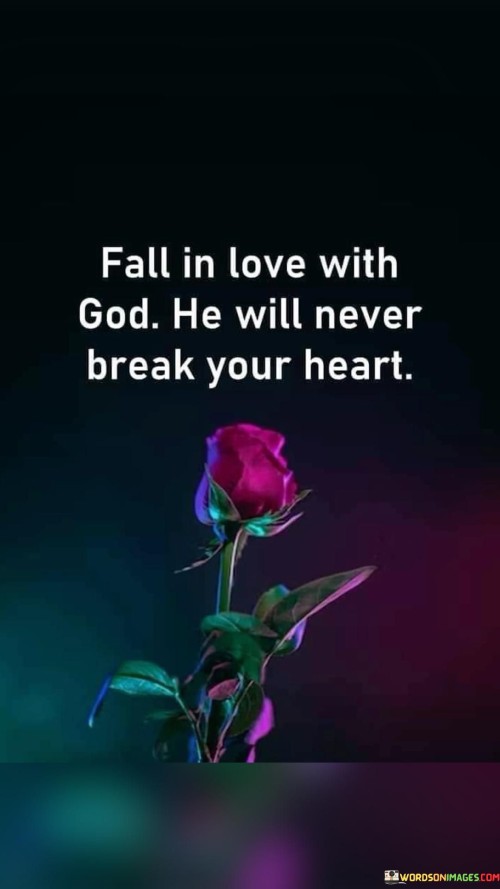 Fall In Love With God He Will Never Break Your Heart Quotes