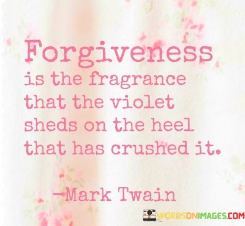 Forgiveness-Is-The-Fragrance-That-The-Violet-Sheds-On-The-Heel-That-Has-Crushed-It-Quotes.jpeg