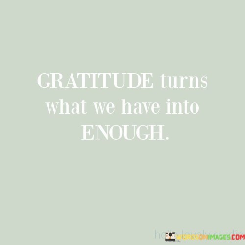 Gratitude Turns What We Have Into Enough Quotes