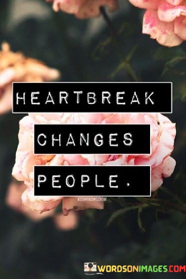 Heartbreak-Changes-People-Quotes.jpeg
