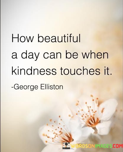 How-Beautiful-A-Day-Can-Be-When-Kindness-Touches-It-Quotes.jpeg