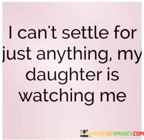 I-Cant-Settle-For-Just-Anything-My-Daughter-Quotes.jpeg