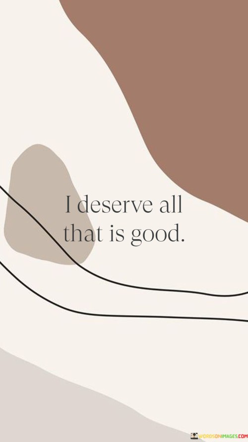 I-Deserve-All-That-Is-Good-Quotes.jpeg