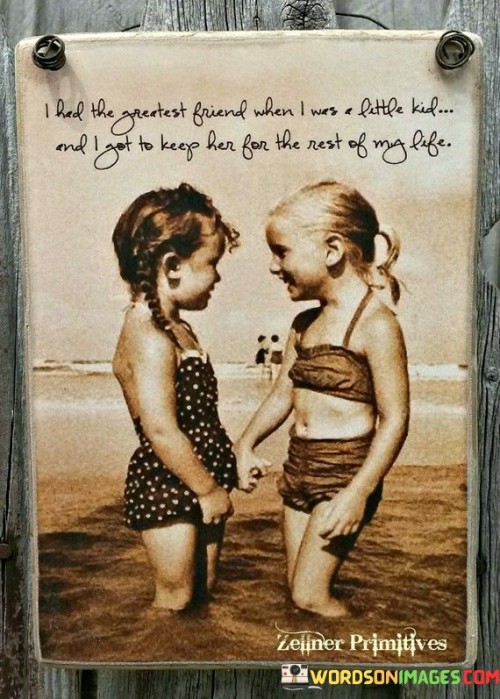 I Had The Greatest Friend When I Was A Little Kid I A And I Got To Keep Quotes