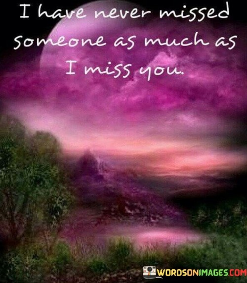 I-Have-Never-Missed-Someone-As-Much-As-I-Miss-You-Quotes