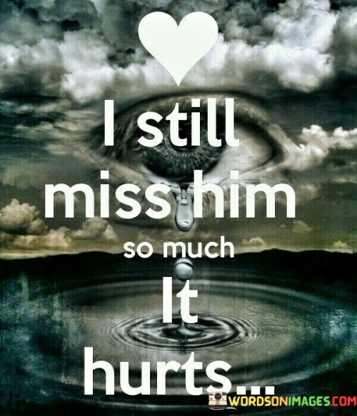 I Still Miss Him So Much It Hurts Quotes