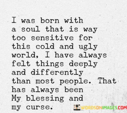 I-Was-Born-With-A-Soul-That-Is-Way-Too-Sensitive-For-Quotes.jpeg