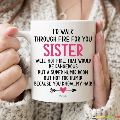 Id-Walk-Through-Fire-You-Sister-Well-Not-Fire-That-Quotes.jpeg