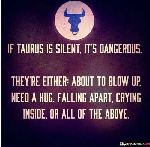 If-Taurus-Is-Silent-Its-Dangerous-Theyre-Either-Quotes.jpeg