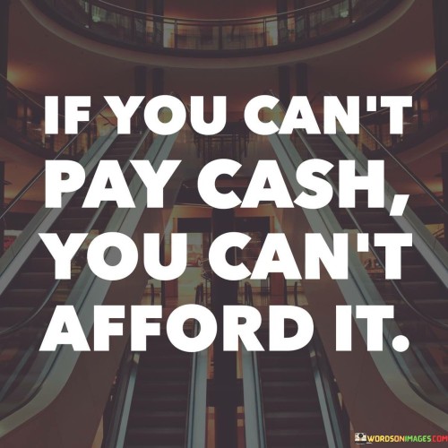 If-You-Cant-Pay-Cash-You-Cant-Afford-It-Quotes.jpeg