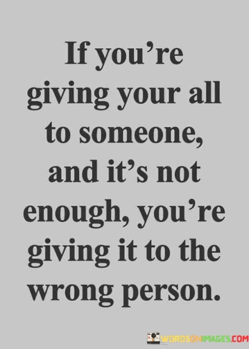 If You're Giving Your All To Someone And It's Not Enough Quotes