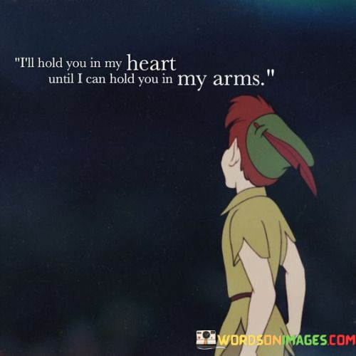 Ill-Hold-You-In-My-Heart-Until-I-Can-Hold-Quotes.jpeg