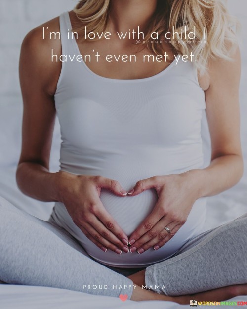Im-In-Love-With-A-Child-Havent-Even-Met-Yet-Quotes.jpeg