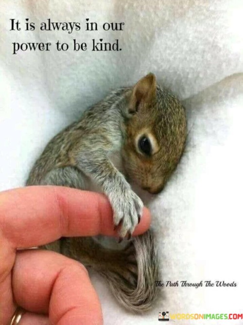 It Is Always In Our Power To Be Kind Quotes