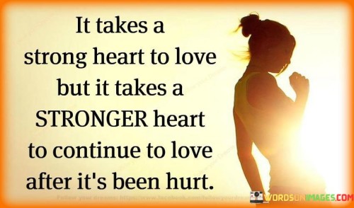 It Takes A Strong Heart To Have But It Takes A Stronger Heart Quotes