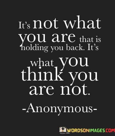 Its-Not-What-You-Are-That-Is-Holding-You-Back-Quotes.jpeg