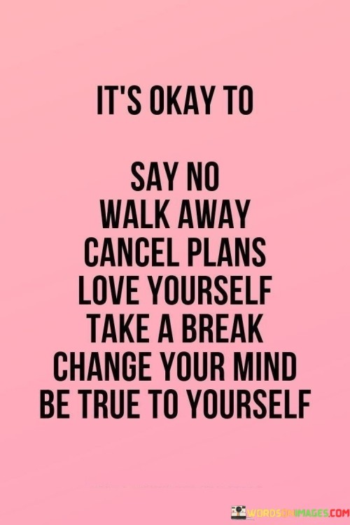 Its-Okay-To-Say-No-Walk-Away-Cancel-Plans-Love-Yourself-Take-A-Break-Quotes.jpeg