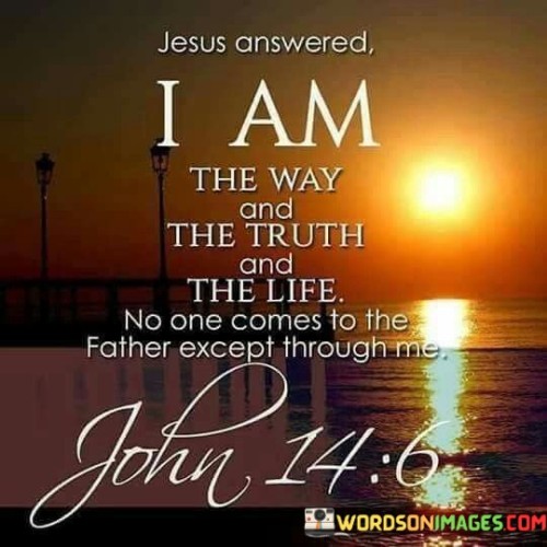 Jesus-answered-I-am-the-way-and-the-truth-and-the-life.jpeg