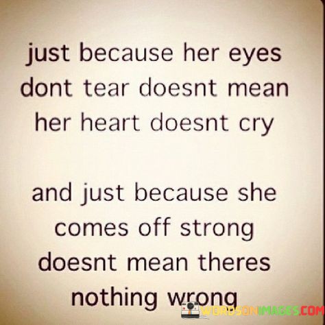 Just-Beacause-Her-Eyes-Dont-Tear-Doesnt-Mean-Her-Heart-Quotes.jpeg