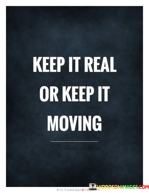 Keep It Real Or Keet It Moving Quotes