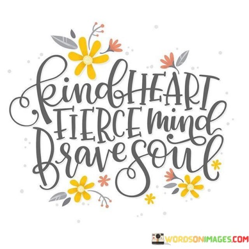 Kind-Heart-Fierce-Mind-Brave-Soul-Quotes.jpeg