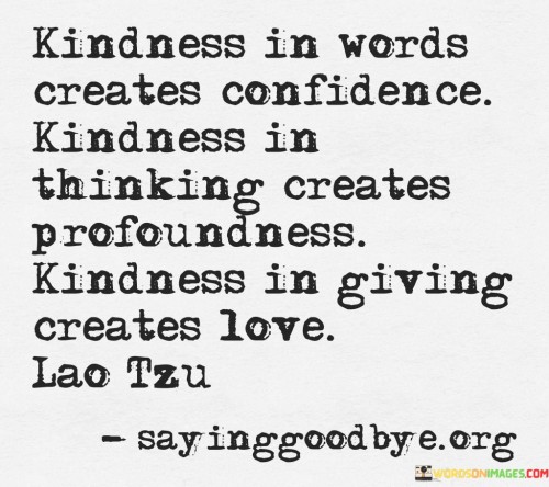 Kindness In Words Creates Confidence Kindness Quotes