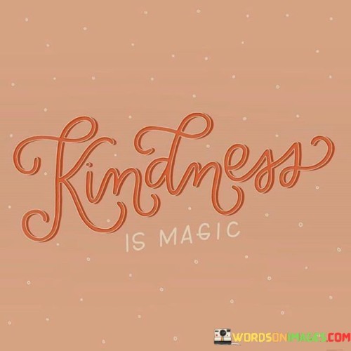 Kindness Is Magic Quotes