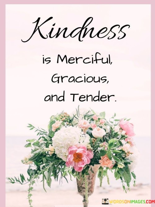 Kindness-Is-Merciful-Gracious-And-Tender-Quotes.jpeg