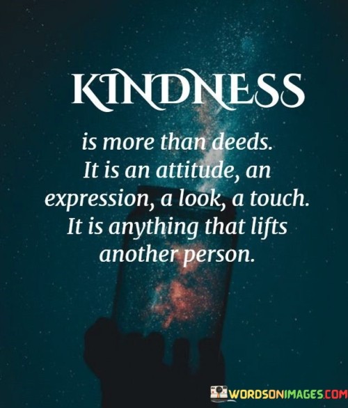 Kindness-Is-More-Than-Deeds-It-Is-An-Attitude-An-Expression-A-Look-Quotes.jpeg