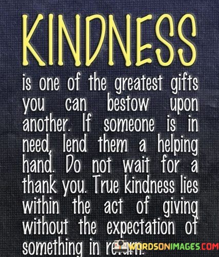 Kindness-Is-One-Of-The-Greatest-Gifts-You-Can-Quotes.jpeg