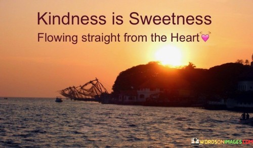 Kindness-Is-Sweetness-Flowing-Straight-From-Quotes