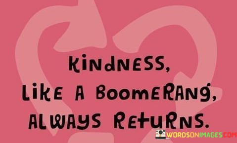 Kindness-Like-A-Boomerang-Always-Quotes.jpeg