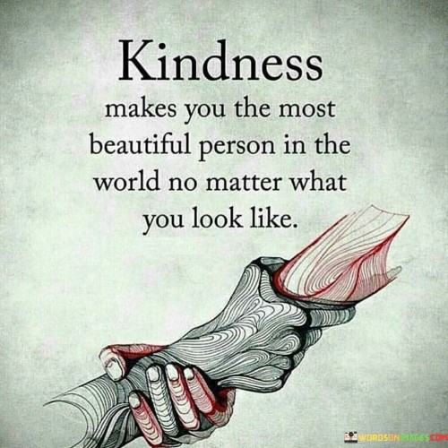 Kindness Makes You The Most Beautiful Person Quotes