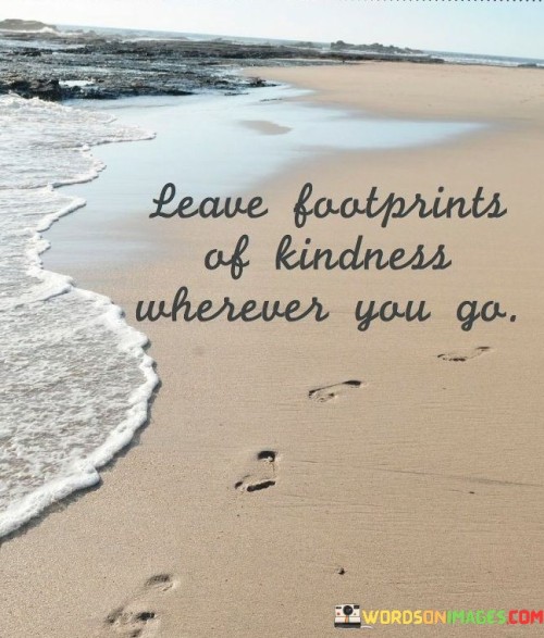 Leave-Footprints-Of-Kindness-Wherever-You-Go-Quotes.jpeg